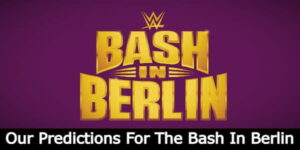 WWE Bash In Berlin 2024 Predictions