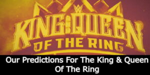 WWE King & Queen Of The Ring Predictions (2024)